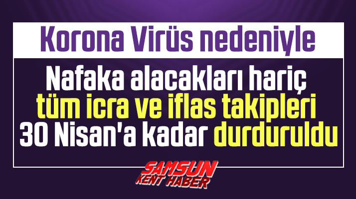Korona Virüs nedeniyle İcra ve İflas takipleri 30 Nisan'a kadar durduruldu