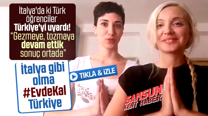 İtalya'da ki Türk öğrencilerden Türkiye'ye Korona uyarısı! Lütfen evde kalın