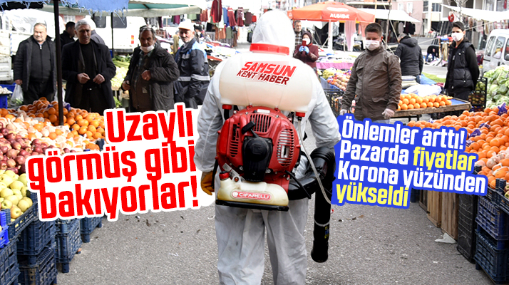 Samsun'da pazar yerleri ilaçlanıyor! Korona yüzünden fiyatlar arttı