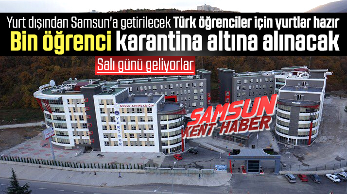 Samsun'da yurt dışından gelecek bin öğrenci Salı günü karantina altına alınacak