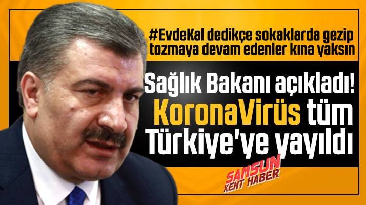 Sağlık Bakanı Fahrettin Koca açıkladı! Korona Virüs tüm Türkiye'ye yayıldı