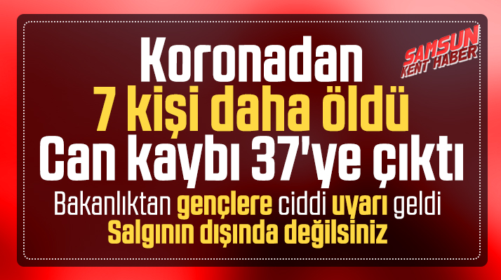 Korona Virüs'ten 7 kişi daha hayatını kaybetti! Can kaybı 37'ye yükseldi