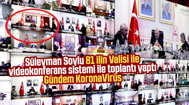 Süleyman Soylu video konferans ile 81 ilin Valisi ile Korona Virüs toplantısı yaptı