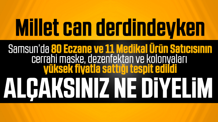 Samsun'da 80 eczane ve 11 medikalcinin yüksek fiyatla satış yaptığı tespit edildi