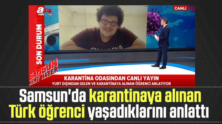 Samsun'da karantina altına alınan Türk öğrenci yaşadıklarını anlattı