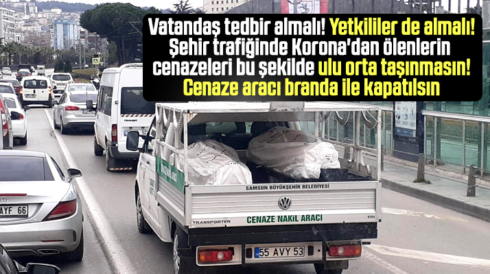 Samsun'da Korona'dan ölenlerin tabutları şehir içi trafiğinde görüntülendi