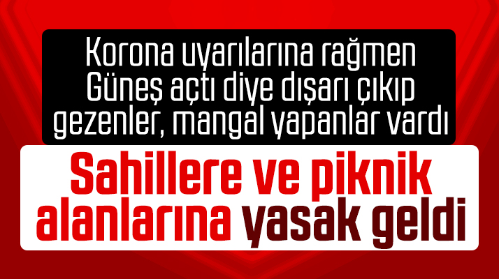 Korona Virüs nedeniyle sahillere, piknik alanlarına, mangala yasak geldi