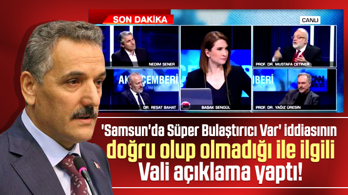 Samsun Valisi Osman Kaymak, Süper Bulaştırıcı iddiası ile ilgili açıklama yaptı