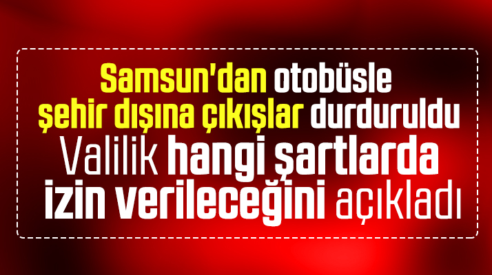 Samsun'dan otobüsle şehir dışına çıkışlar durduruldu