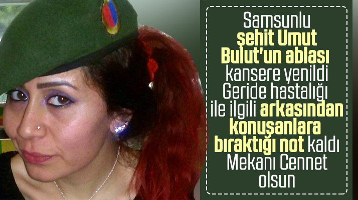 Samsun'da şehit Umut Bulut'un ablası Gülay Bulut kansere yenildi