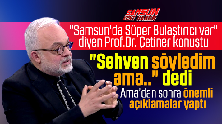 Samsun'da süper bulaştırıcı var diyen doktor Samsun için yeni açıklamalar yaptı