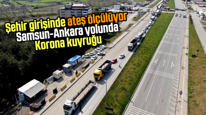 Samsun-Ankara yolunda sürücülerin Korona Virüs nedeniyle ateşleri ölçülüyor