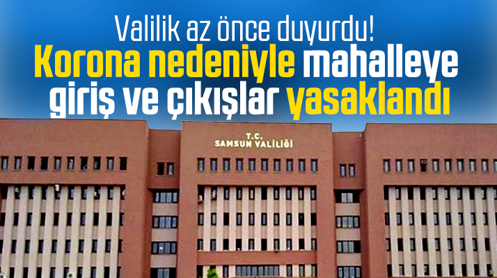 Samsun Valiliği Vezirköprü'ye bağlı mahallede Korona karantinası kararını duyurdu