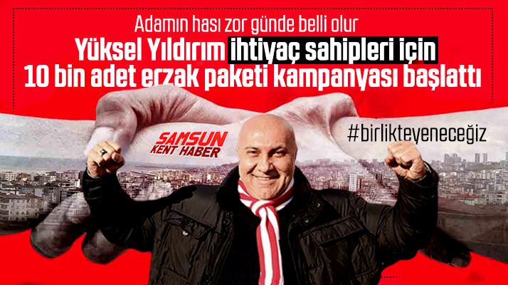 Yüksel Yıldırım ihtiyaç sahipleri için 10 bin adet erzak kampanyasını başlattı