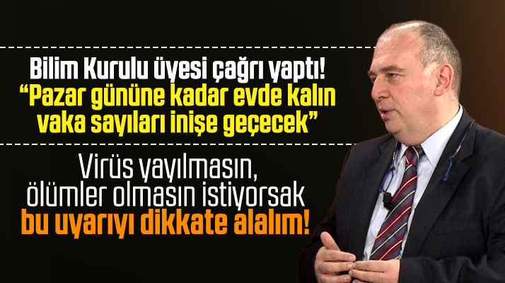 Korona Virüs Bilim Kurulu çağrı yaptı! Pazar gününe kadar evde kalın