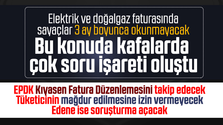 Kıyasen fatura düzenlemesinde EPDK tüketiciyi mağdur edene soruşturma açacak