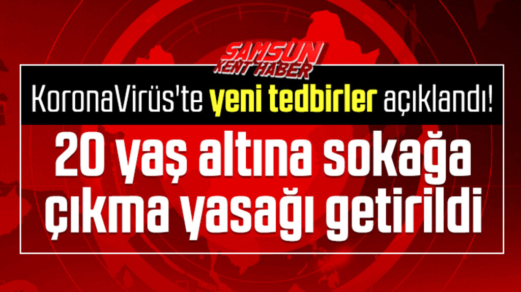 20 yaş altı genç ve çocuklara sokağa çıkma yasağı getirildi