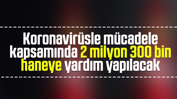 Erdoğan açıkladı! 2 milyon 300 bin haneye daha yardım ulaştırılacak