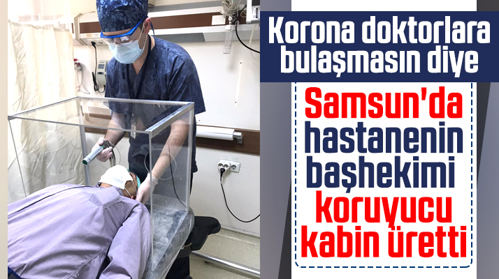 Samsun'da hastane başhekimi doktorlar için koruyucu kabin üretti