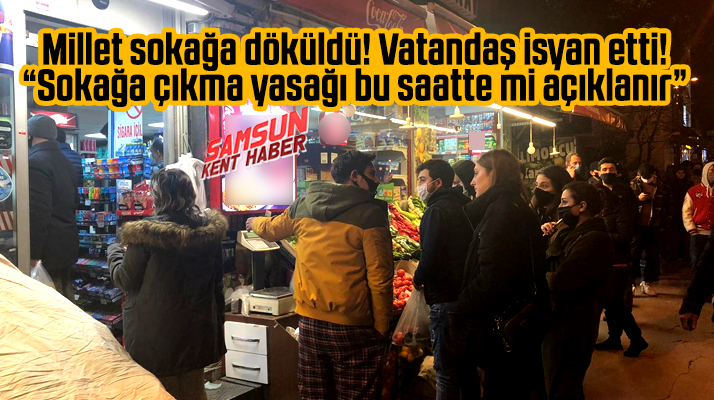 Samsun'da sokağa çıkma yasağının gece açıklanmasına vatandaş tepki gösterdi