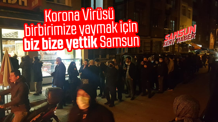 Korona Virüs'ü yaymak için biz bize yettik Samsun!