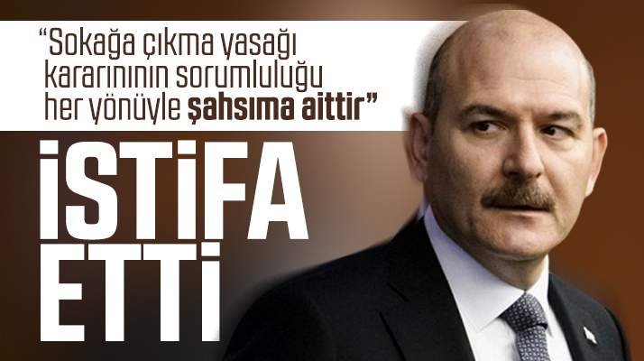 Süleyman Soylu sorumluluk benim dedi bakanlıktan istifa ettiğini açıkladı