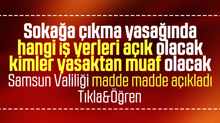 Samsun'da 17-19 Nisan sokağa çıkma yasağında hangi iş yerleri açık olacak