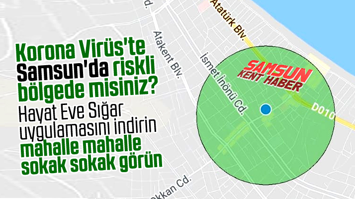 Samsun'da hangi bölgeler Korona Virüs için riskli! Uygulamayı indir öğren