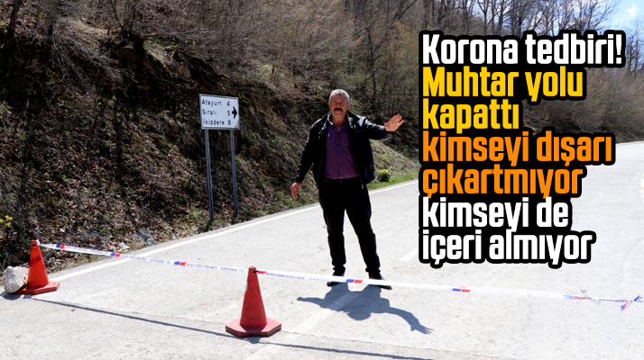 Samsun'da Atayurt mahalle muhtarı Korona'ya karşı mahalle yolunu kapattı