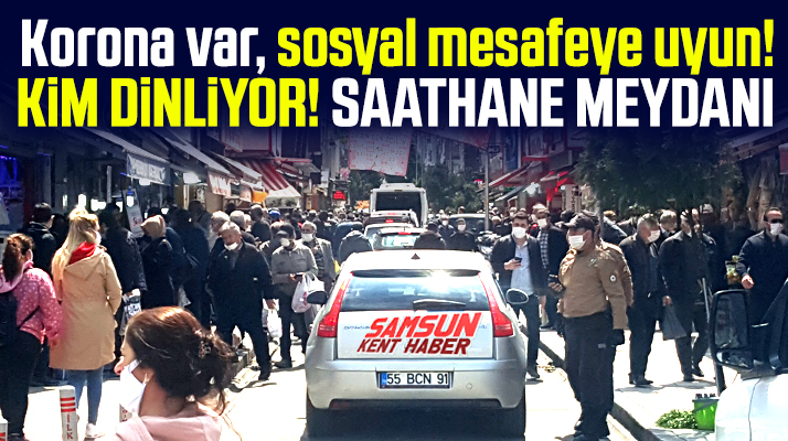 Samsun'da Saathane Meydanı 4 günlük yasak sonrası tıklım tıklım doldu
