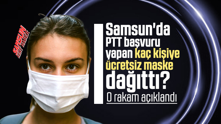 Samsun'da PTT'nin dağıttığı ücretsiz maske sayısı açıklandı