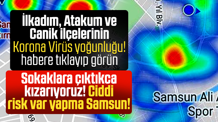 Samsun'un Korona Virüs yoğunluğu haritasında son durum!