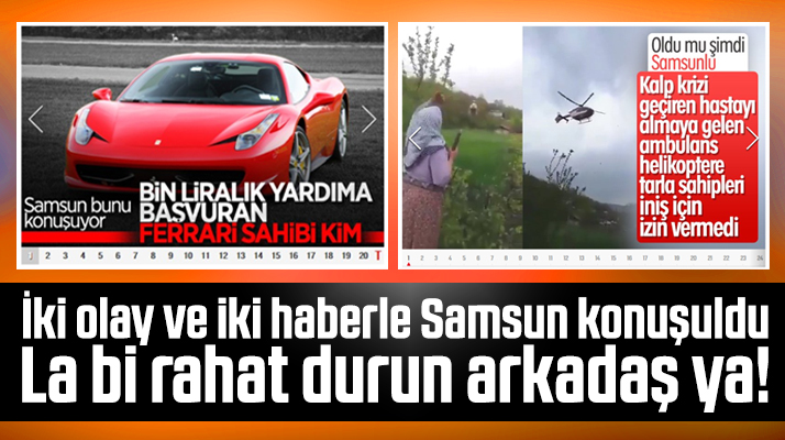 Samsun Ferrari ve ambulans helikopter olayları ile gündem oldu