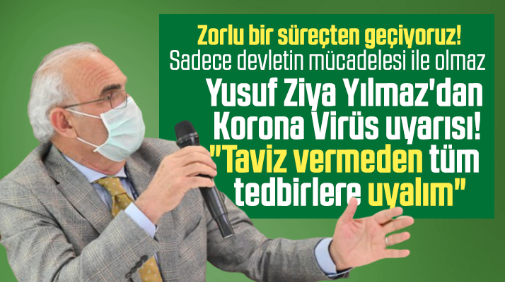 Yusuf Ziya Yılmaz'dan Korona Virüs uyarısı! Tüm tedbirlere uyalım