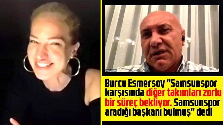 Burcu Esmersoy'dan flaş Samsunspor açıklamaları