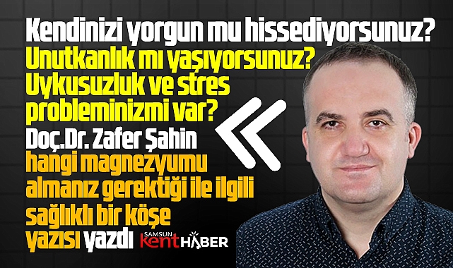 Unutkanlığa, stres ve yorgunluğa karşı hangi magnezyumu kullanmalısınız?