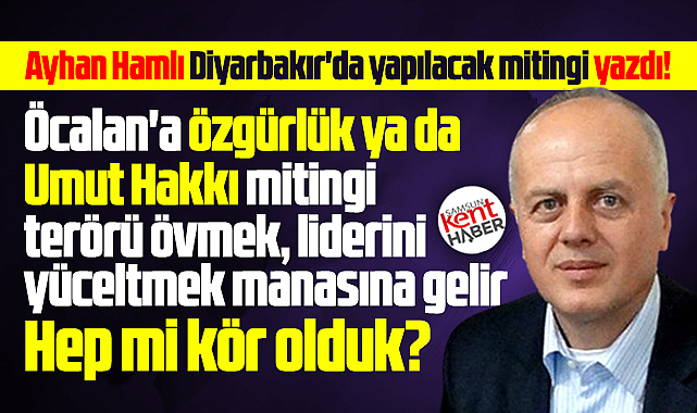 Öcalan'a özgürlük mitingi terörü övmek, liderini yüceletmektir!