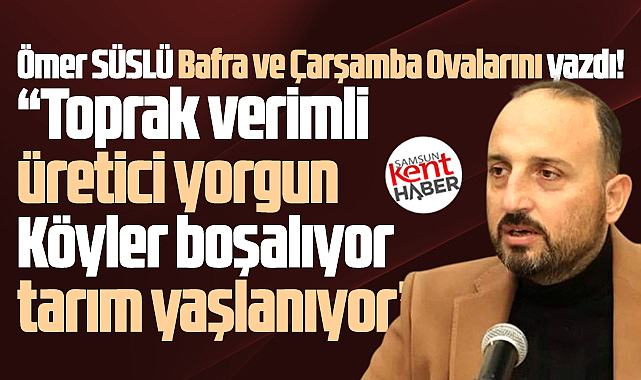 Samsun'un Sezsiz Çığlığı! Bafra ve Çarşamba Ovaları!