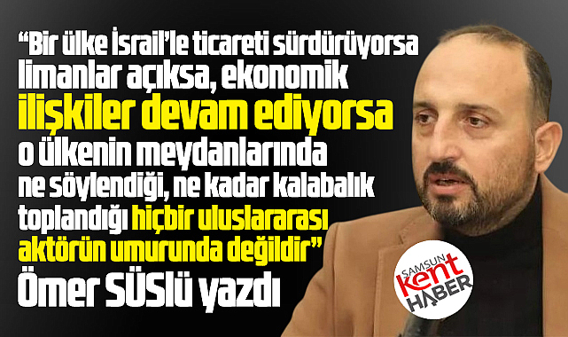 Bir ülke İsrail'le ticareti sürdürüyorsa!...