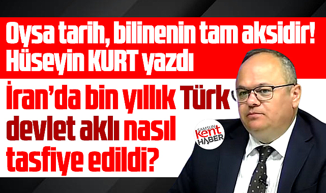 İran'da bin yıllık Türk Devlet aklı nasıl tasfiye edildi?