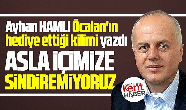 Öcalan'ın hediye ettiği kilim! Asla içimize sindiremiyoruz!