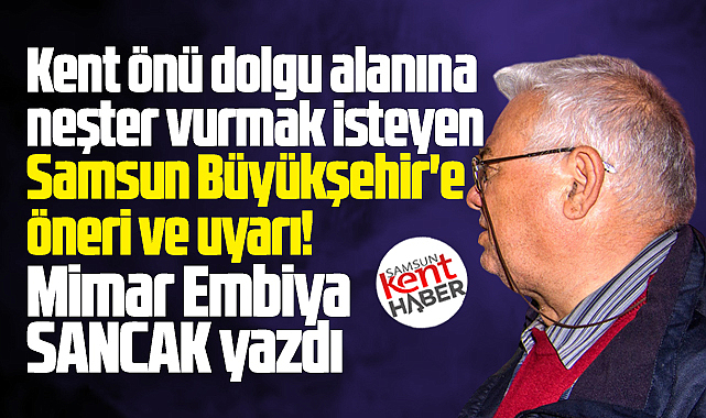 Samsun kent önü dolgu alanına neşter vurmak isteyen Büyükşehir'e öneri