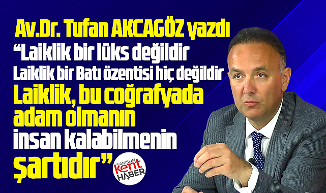 Laiklik adam olmanın, insan kalabilmenin şartıdır!