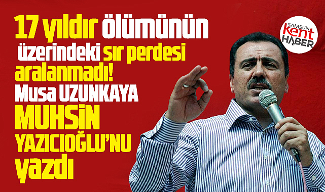 Muhsin Yazıcıoğlu'nun ölümündeki sır perdesi 17 yıldır aralanamadı!