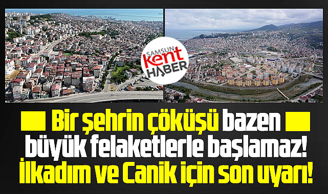 Samsun'da İlkadım ve Canik ilçelerinin kurtuluşu için son uyarı!