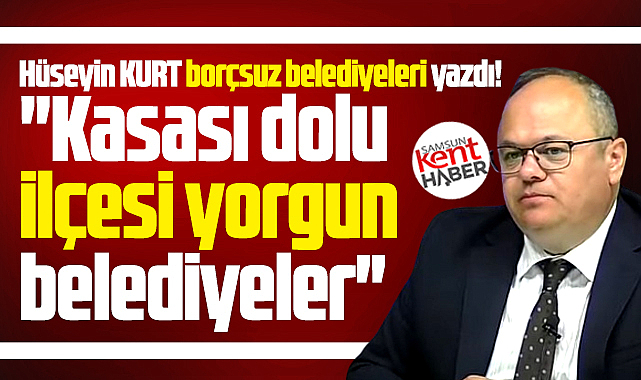 Samsun'un kasası dolu ilçesi yorgun belediyeleri!