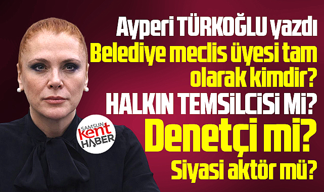 Belediye meclis üyesi kimdir? Denetçi mi? Siyasi aktör mü?