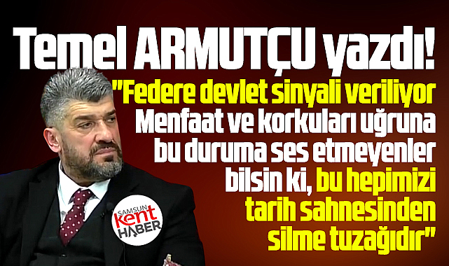 Federe devlet hepimizi tarih sahnesinden silme tuzağıdır!