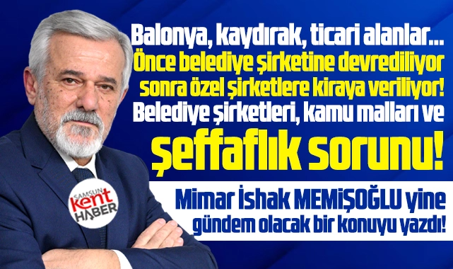 Samsun'da belediye şirketleri, kamu malları ve şeffaflık sorunu! - samsunkenthaber.com