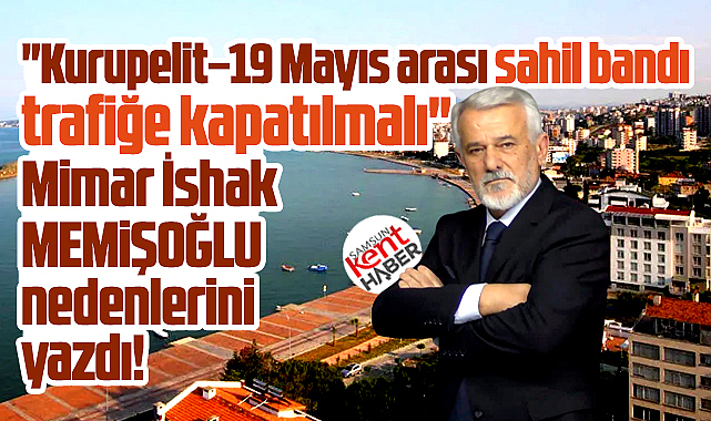 Samsun'da Kurupelit–19 Mayıs arası sahil bandı trafiğe kapatılmalı!